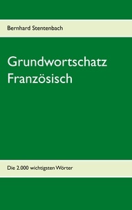 Bernhard Stentenbach - Grundwortschatz Französisch - Die 2.000 wichtigsten Wörter.