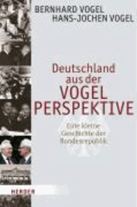 Bernhard Vogel et Hans-Jochen Vogel - Deutschland aus der VOGELPERSPEKTIVE - Eine kleine Geschichte aus der Bundesrepublik.