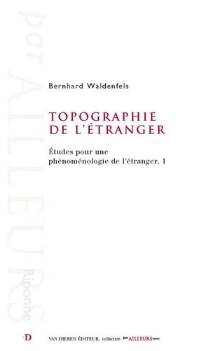 Bernhard Waldenfels - Etudes pour une phénoménologie de l'étranger - Tome 1, Topographie de l'étranger.