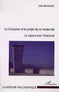 Le Corbusier et le projet de la modernité. La rupture avec l'intériorité