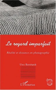 Le regard imparfait. Réalité et distance en photographie