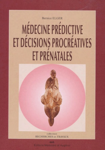 Bernice Elger - Medecine Predictive Et Decisions Procreatives Et Prenatales.