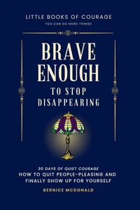 Brave Enough To Stop Disappearing