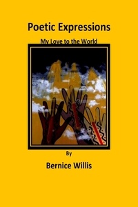  bernice willis - Poetic Expressions My Love to the World.