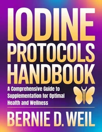 Iodine Protocols Handbook: A Comprehensive Guide to Supplementation for Optimal Health and Wellness