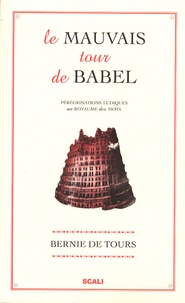 Bernie de Tours - Le mauvais tour de Babel - Pérégrinations ludiques au royaume des mots.