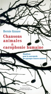 Bernie Krause - Chansons animales et cacophonie humaine - Manifeste pour la sauvegarde des paysages sonores naturels.