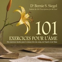 Bernie Siegel - 101 exercices pour l'âme - Des exercices faciles pour le mieux-être du corps, de l'esprit et de l'âme.