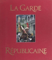 La Garde républicaine - grandeur et renommée