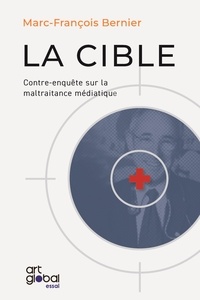 Bernier Marc-François - La Cible - Contre-enquête sur la maltraitance médiatique.