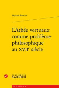 L'athée vertueux comme problème philosophique au XVIIe siècle