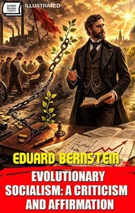 Evolutionary Socialism: A Criticism and Affirmation. Illustrated