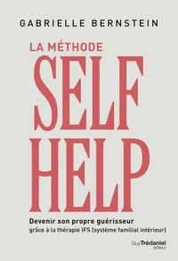 La méthode Self Help - Devenir son propre guérisseur grâce à la thérapie IFS (Système Familial Intérieur)
