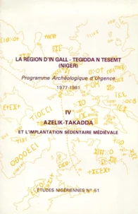 La Region D'In Gall - Tegidda N Tesemt (Niger). Tome 4, Azelik-Takadda Et L'Implantation Sedentaire Medievale, Programme Archeologique D'Urgence 1977-1981