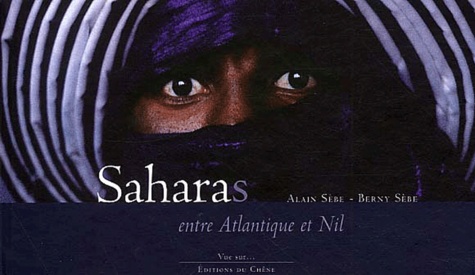 Berny Sèbe et Alain Sèbe - Saharas - Entre Atlantique et Nil.