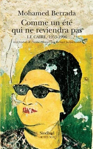 Comme Un Ete Qui Ne Reviendra Pas. Le Caire, 1955-1996