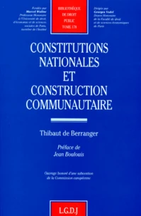 Constitutions Nationales Et Construction Communautaire. Essai D'Approche Comparative Sur Certains Aspects Constitutionnels Nationaux De L'Integration Europeenne