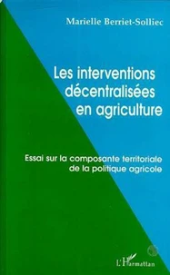 LES INTERVENTIONS DECENTRALISEES EN AGRICULTURE. Essai sur la composante territoriale de la politique agricole