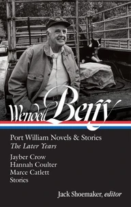 Wendell Berry: Port William Novels & Stories: The Later Years (LOA #406)