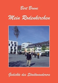 Bert Brune - Mein Rodenkirchen - Gedichte des Stadtwanderers.
