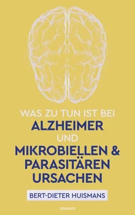 Was zu tun ist bei Alzheimer und mikrobiellen &amp; parasitären Ursachen