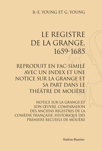 Bert Edward Young et Grace Philputt Young - Le Registre de La Grange, 1659-2685, reproduit en fac-similé avec un index et une notice sur La Grange et sa part dans le théâtre de Molière - Notice sur La Grange et son oeuvre, comparaison des anciens registres de la Comédie française.