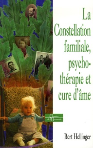 Bert Hellinger - La Constellation familiale, psychothérapie et cure d'âme.