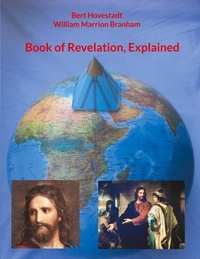 Bert Hovestadt et William Marrion Branham - Book of Revelation, Explained.
