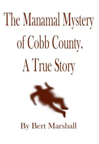 The Manamal Mystery of Cobb County – a True Story