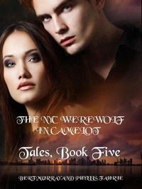 Ebooks gratuits à télécharger en ligne The NYC Werewolf In Camelot Tales, Book Five  - The NYC Werewolf, #5 iBook MOBI par Bert Murray