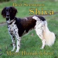 Bert Seemann - Shiva - Mein Hundeleben - Tiergeschichte.