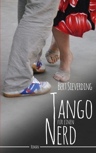 Bert Sieverding - Tango für einen Nerd - Entfache die Leidenschaft des Tango ohne einen Schritt zu tanzen.