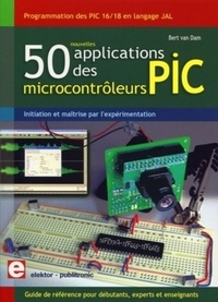 Bert Van Dam - 50 nouvelles applications des microcontrôleurs PIC - Programmation des PIC 16 et 18 en kangage JAL.