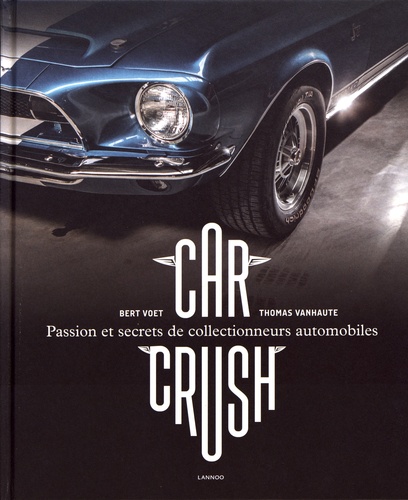 Car Crush. Passion et secrets de collectionneurs automobiles