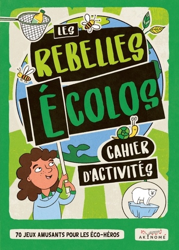 Les rebelles écolos. Cahier d'activités. 70 jeux amusants pour les éco-héros