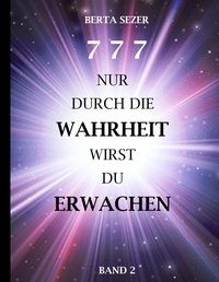 Berta Sezer - 777 Nur durch die Wahrheit wirst du Erwachen - Band 2.