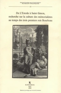 De l'éstoile à Saint-Simon, recherche sur la culture des mémorialistes au temps des trois premiers rois Bourbons