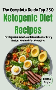 The Complete Guide Top 230 Ketogenic Diet Recipes For Beginners Nutritional Information For Every Healthy Meal And Fast Weight Loss