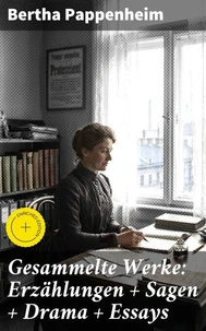 Gesammelte Werke: Erzählungen + Sagen + Drama + Essays
