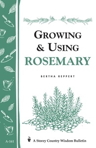 Bertha Reppert - Growing &amp; Using Rosemary - Storey's Country Wisdom Bulletin A-161.