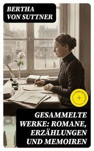 Gesammelte Werke: Romane, Erzählungen und Memoiren