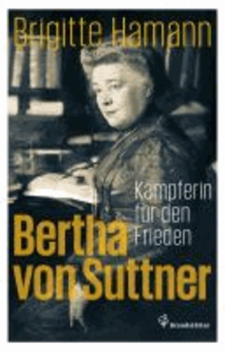 Bertha von Suttner - Kämpferin für den Frieden.