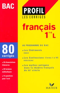 Francais 1ere L Les Chatiments Hugo, Les Confessions Rousseau Livre 1 A 4, Les Mythes Antiques Dans Le Theatre Francais Du Xxeme Siecle. 80 Corriges