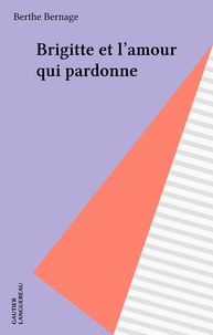 Berthe Bernage - Brigitte Tome 12 : Brigitte et l'amour qui pardonne.