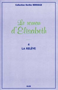 Berthe Bernage - Le roman d'Elisabeth Tome 4 : La relève.