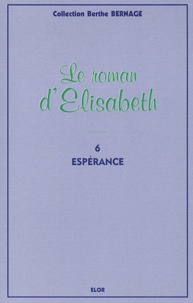 Berthe Bernage - Le roman d'Elisabeth Tome 6 : Espérance.