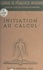 Initiation au calcul. La genèse du nombre chez l'enfant. De la psychologie à la pédagogie du calcul. L'apprentissage des nombres