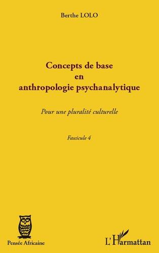 Concepts de base en anthropologie psychanalytique. Pour une pluralité culturelle, Fascicule 4