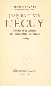 Jean-Baptiste L'Écuy, dernier abbé général des Prémontrés en France. (1740-1834)