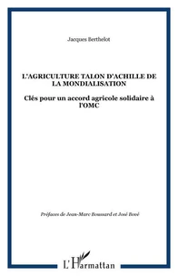 L'agriculture, talon d'Achille de la mondialisation. Clés pour un accord agricole solidaire à l'OMC